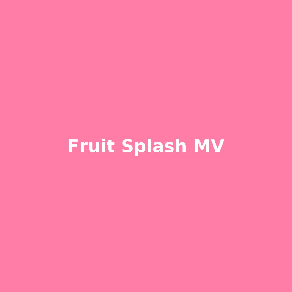 Fruit Splash MV